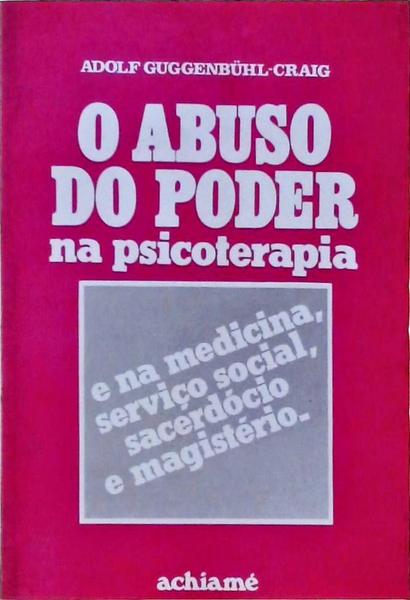 O Abuso Do Poder Na Psicoterapia E Na Medicina, Serviço Social, Sacerdócio E Magistério