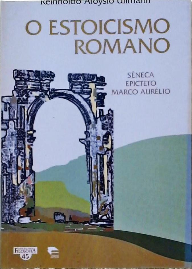 O Estoicismo Romano - Sêneca, Epicteto, Marco Aurelio