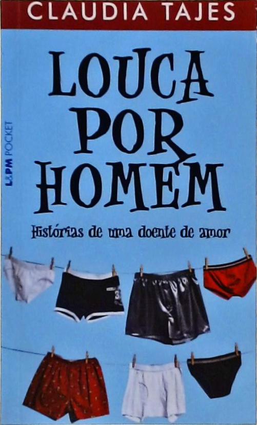 Louca Por Homem - Histórias De Uma Doente De Amor