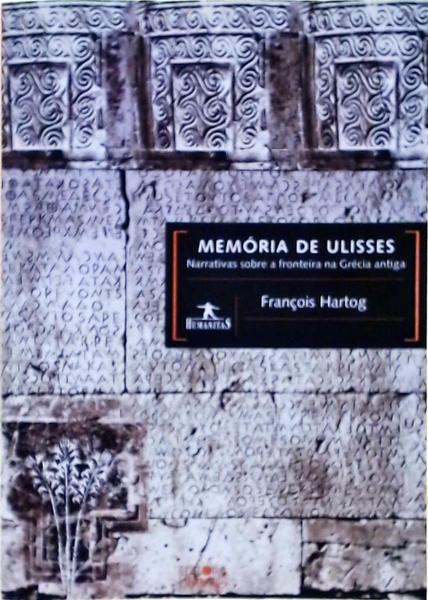 Memória De Ulisses: Narrativas Sobre A Fronteira Na Grécia Antiga