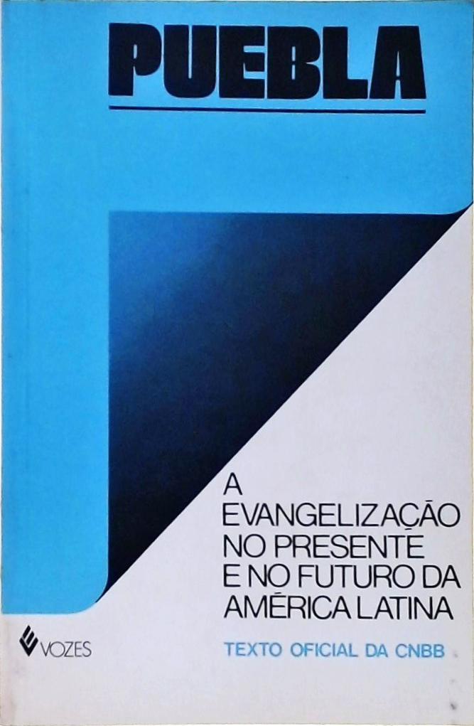 Puebla - A Evangelização no Presente e no Futuro na América Latina