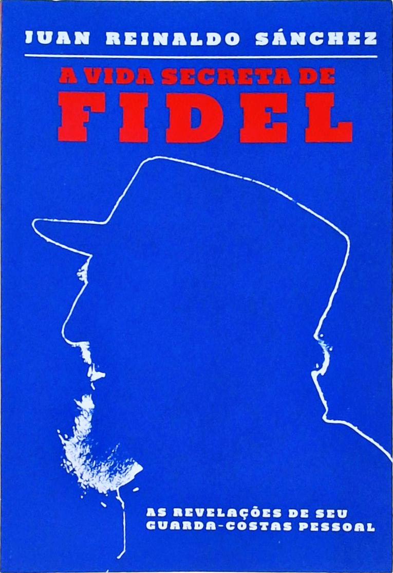 A Vida Secreta De Fidel