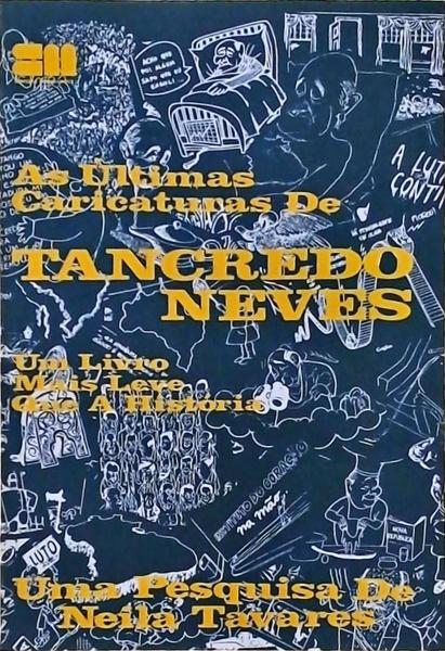 As Últimas Caricaturas De Tancredo Neves: Um Livro Mais Leve Que A História