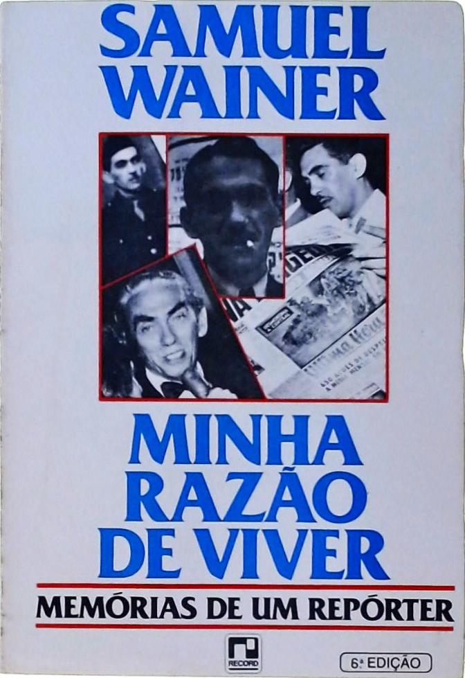 Minha Razão De Viver - Memórias De Um Repórter