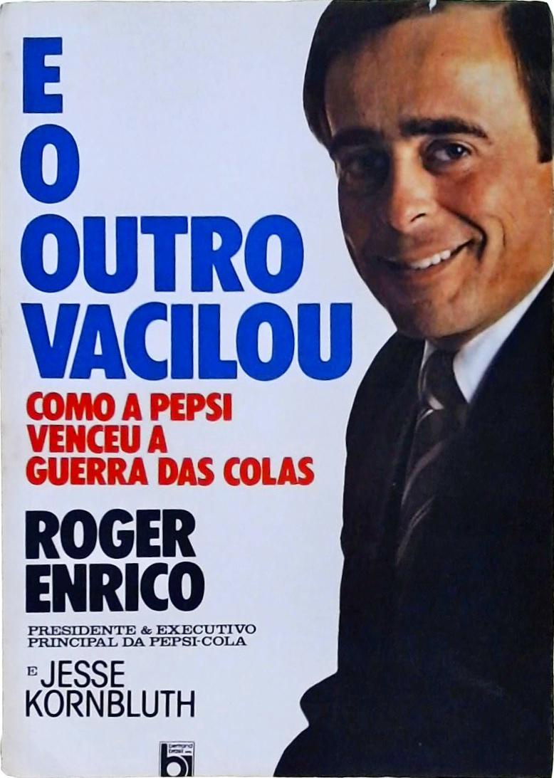 E O Outro Vacilou - Como A Pepsi Venceu A Guerra Das Colas