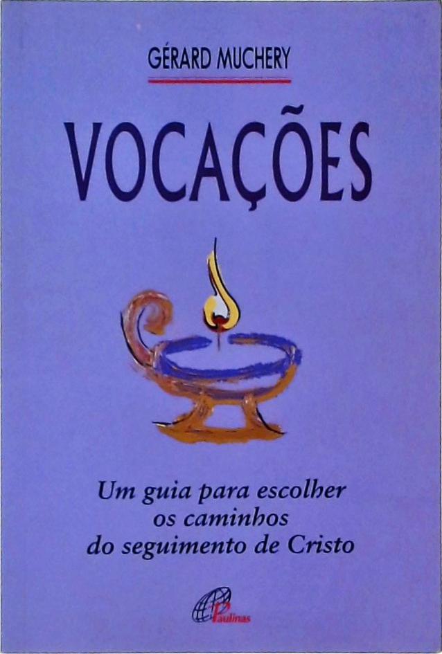 Vocações - Um Guia Para Escolher os Caminhos do Seguimento de Cristo