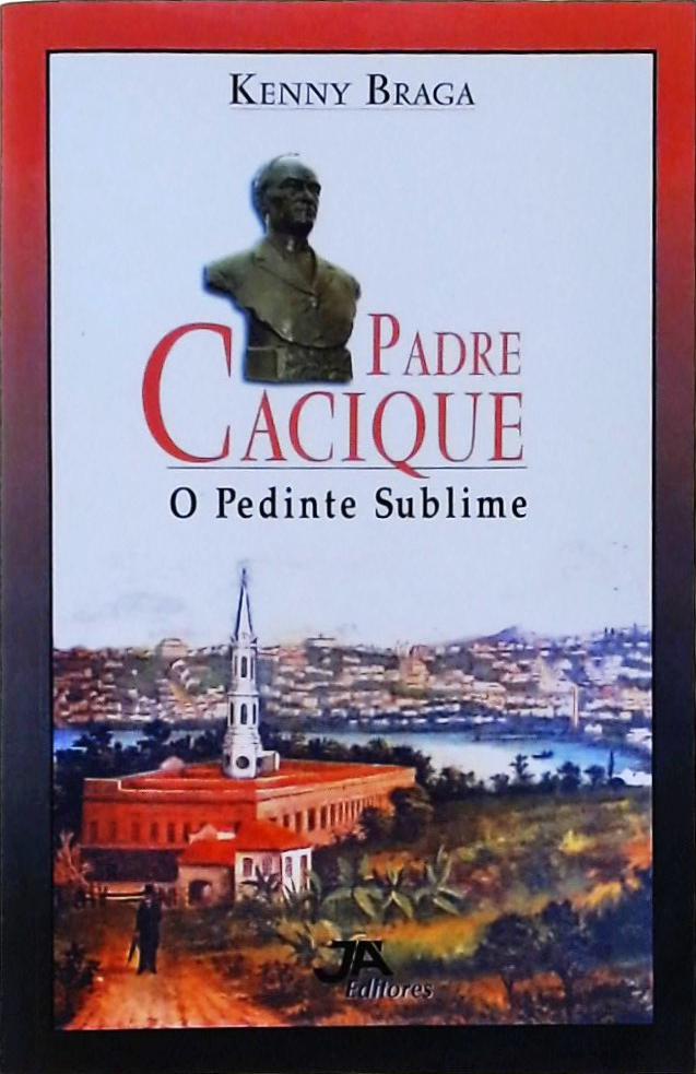 Padre Cacique - O Pedinte Sublime