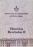 Santa Casa De Misericórdia De Porto Alegre: Histórias Reveladas Vol 2