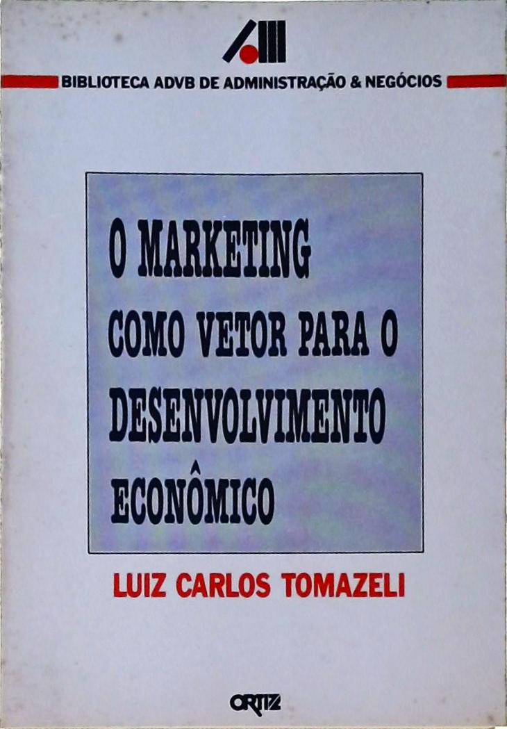 O Marketing Como Vetor Para O Desenvolvimento Econômico