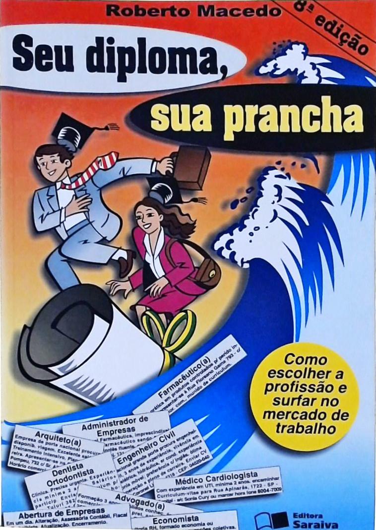 Seu Diploma, Sua Prancha - Como Escolher A Profissão E Surfar No Mercado De Trabalho