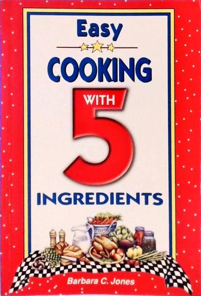 Easy Cooking With 5 Ingredients