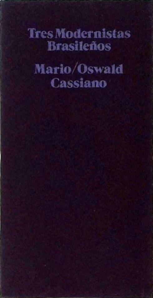Três Modernistas Brasileños Mario/Oswald/Cassiano