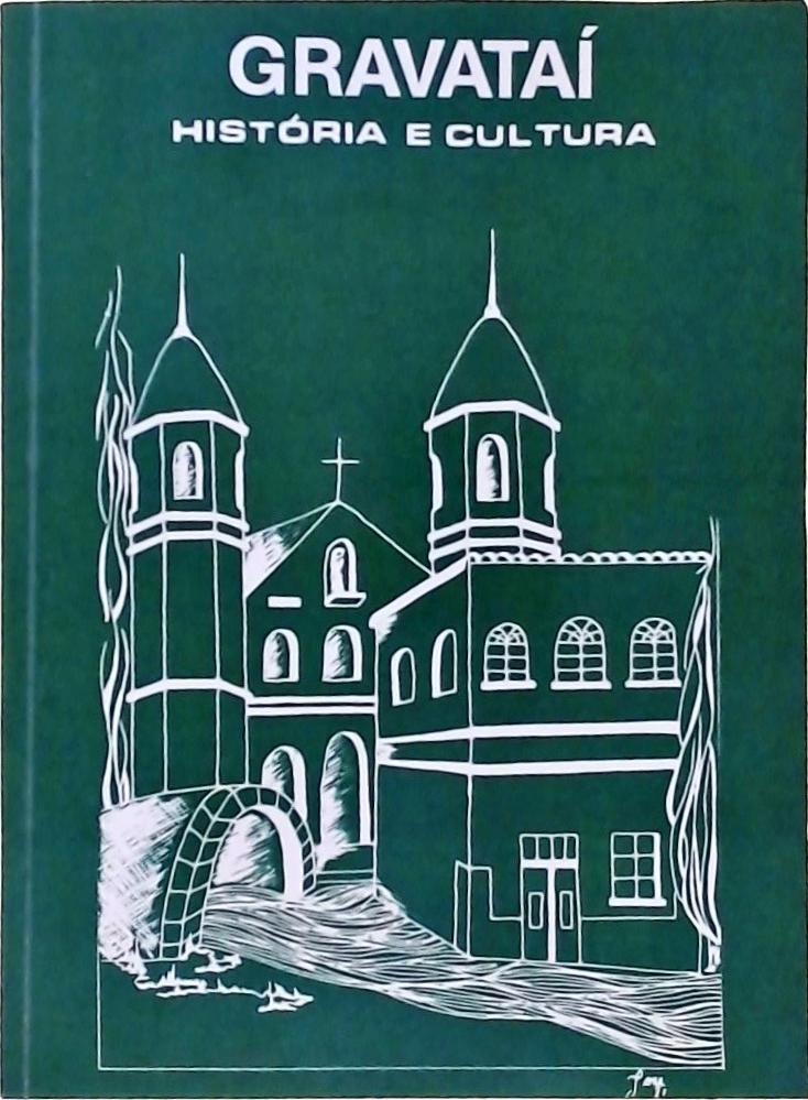 Gravataí História E Cultura - Anais Do 1º Simpósio Estadual Sobre Cultura Gravataiense