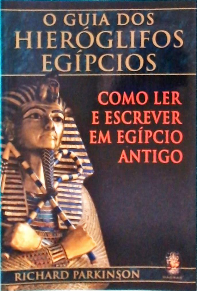 O Guia dos Hieróglifos Egípcios: Como Ler e Escrever em Egípcio Antigo