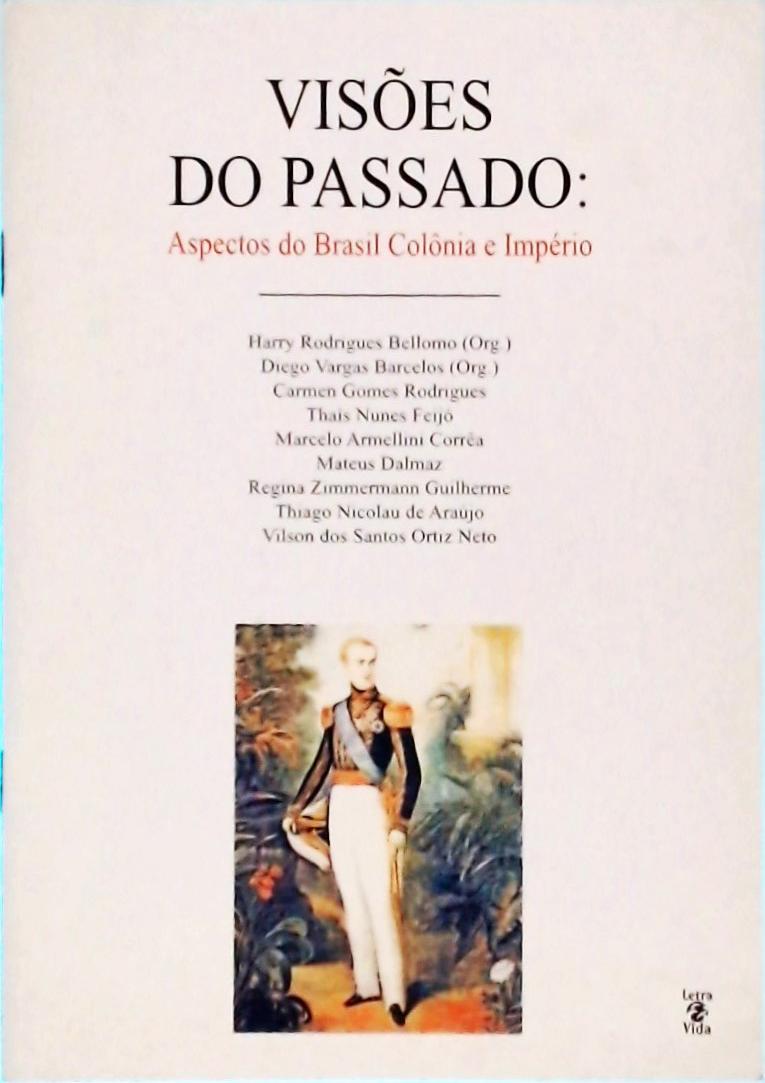 Visões Do Passado: Aspectos Do Brasil Colônia E Império