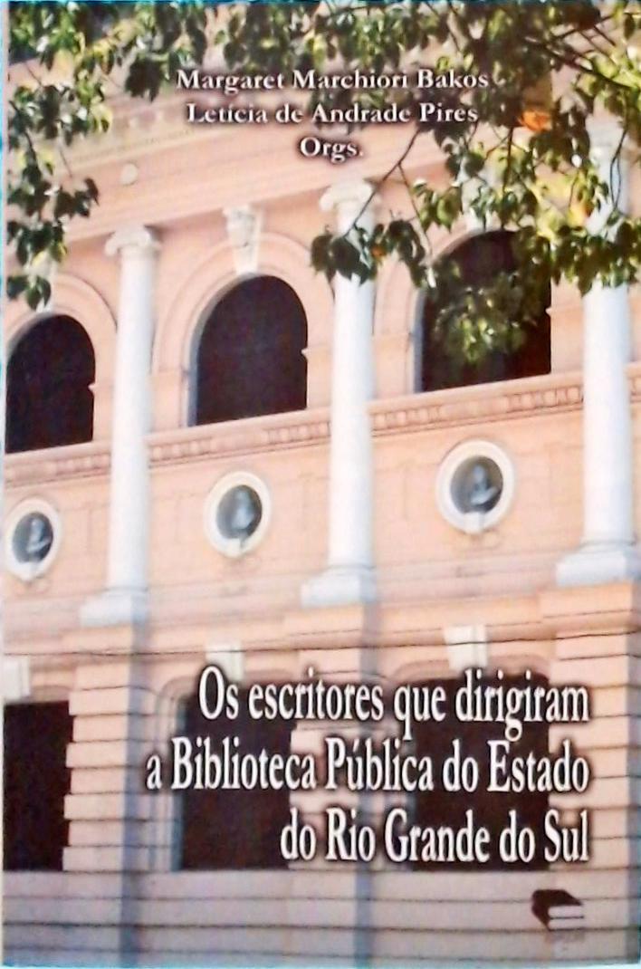 Os Escritores Que Dirigiram a Biblioteca Publica do Estado do Rio Grande do Sul