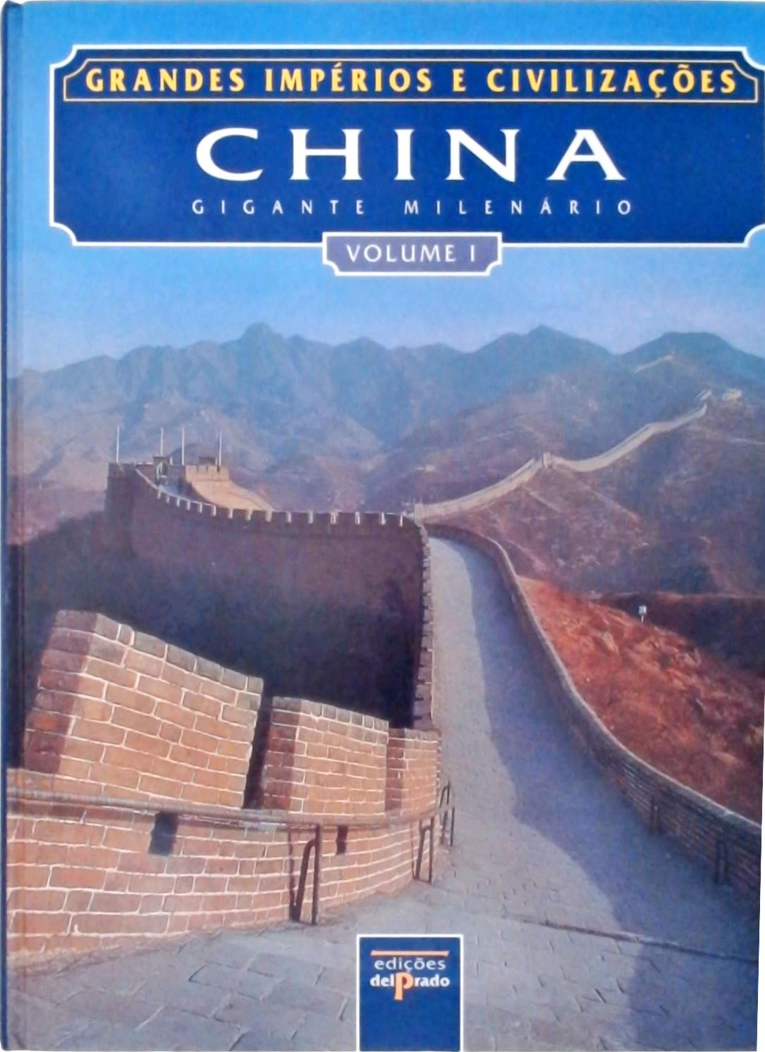 Grandes Impérios e Civilizações - China: Gigante Milenário (Em 2 Volumes)