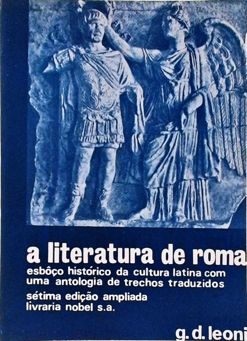 A Literatura de Roma - Esboço Histórico da Cultura Latina com uma Antologia de Trechos Traduzidos