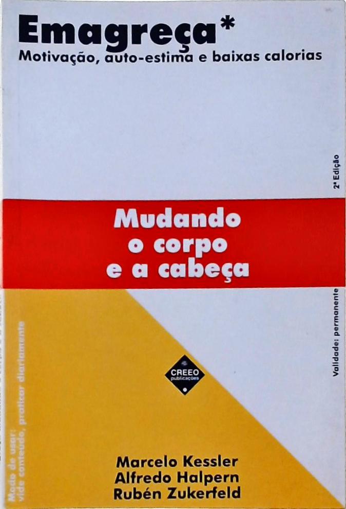 Emagreça Mudando O Corpo E A Cabeça - Motivação, Auto-estima E Baixas Calorias