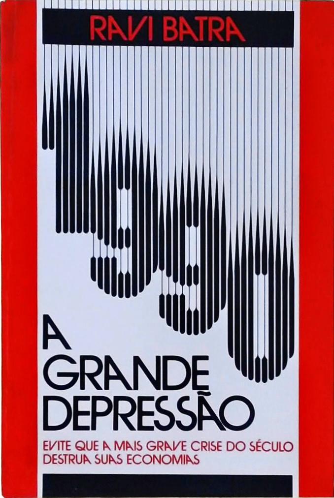 1990, A Grande Depressão - Evite Que A Mais Grave Crise Do Século Destrua Suas Economias