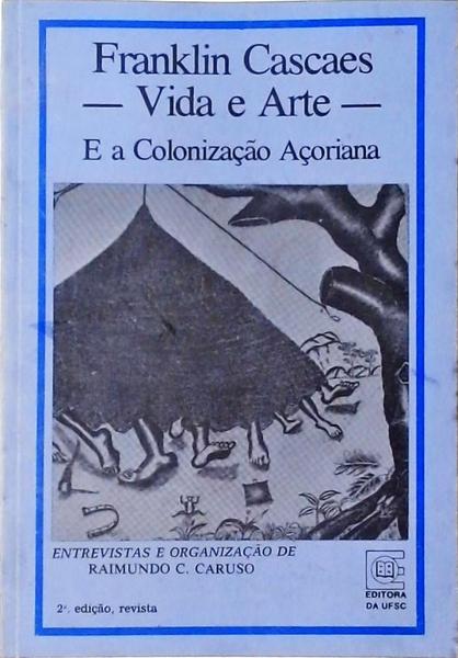 Franklin Cascaes: Vida E Arte, E A Colonização Açoriana