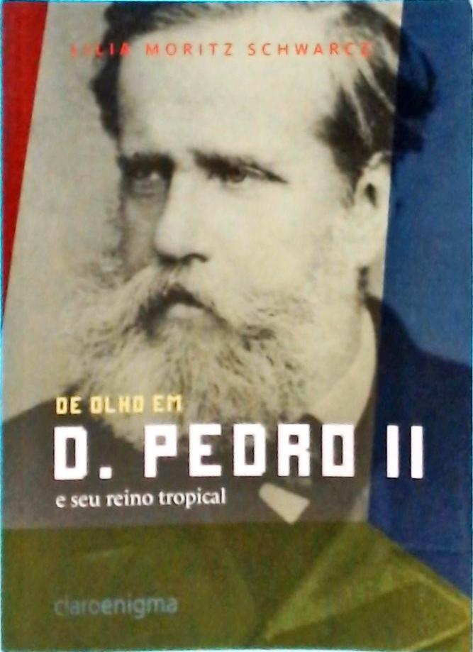 De Olho Em D. Pedro II E Seu Reino Tropical