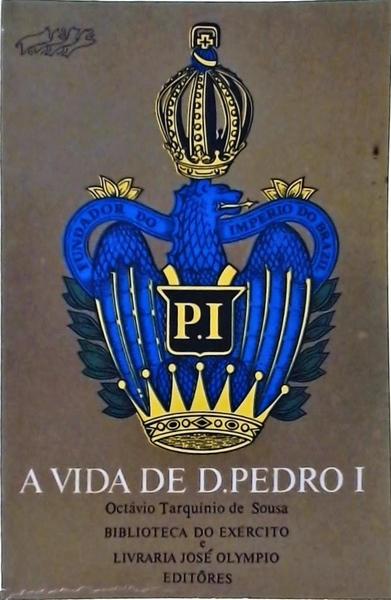 A Vida De D. Pedro I (3 Volumes)
