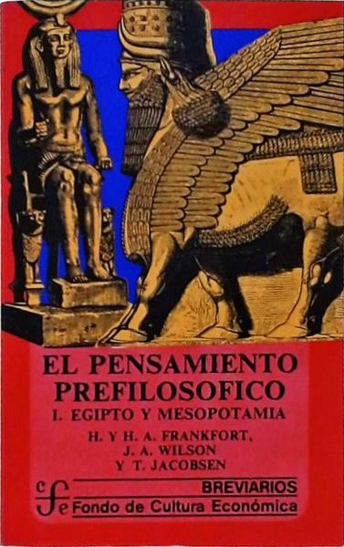El Pensamiento Prefilosofico: Egipto Y Mesopotamia Vol 1