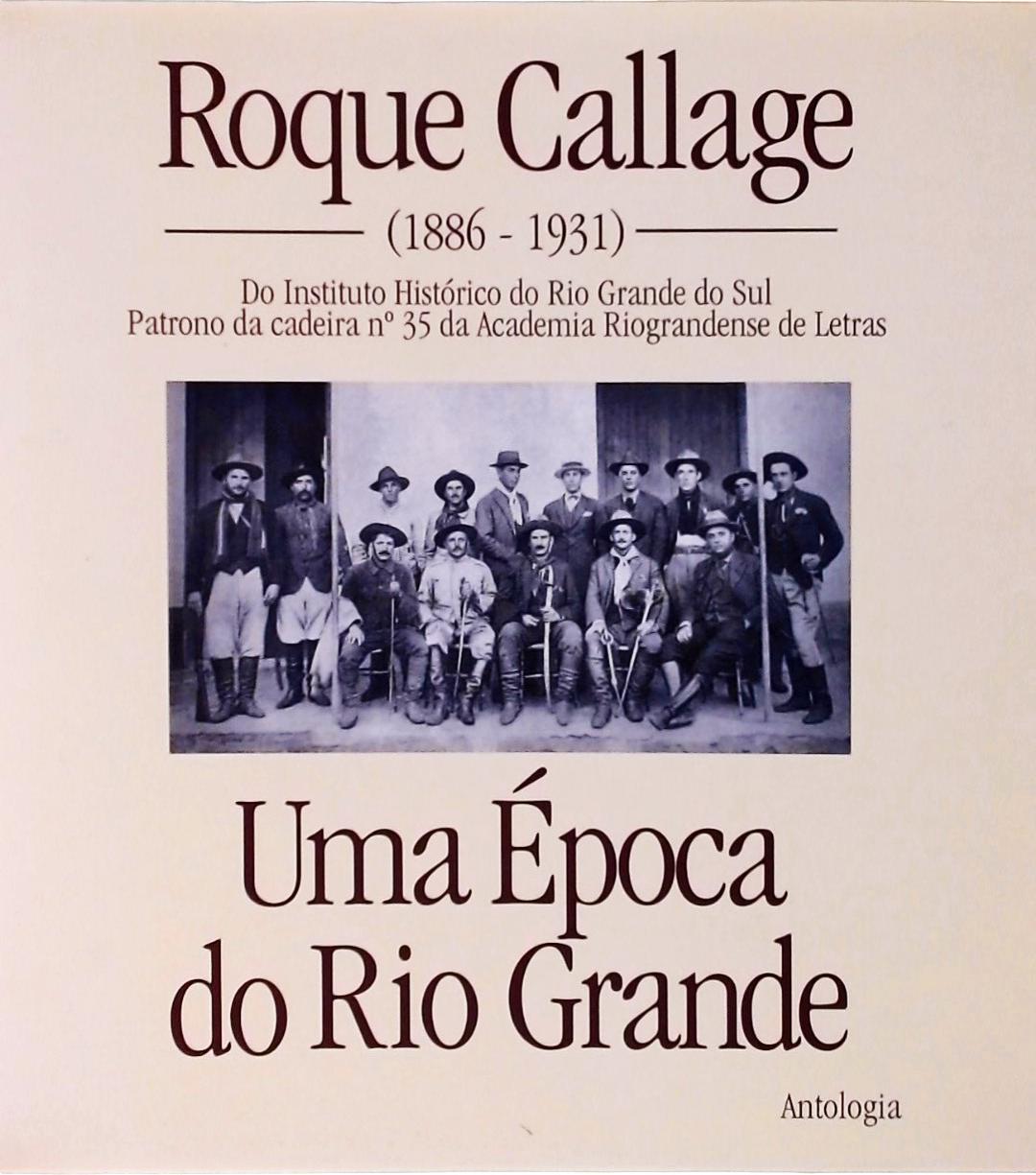 Roque Callage 1886-1931: Uma Época do Rio Grande