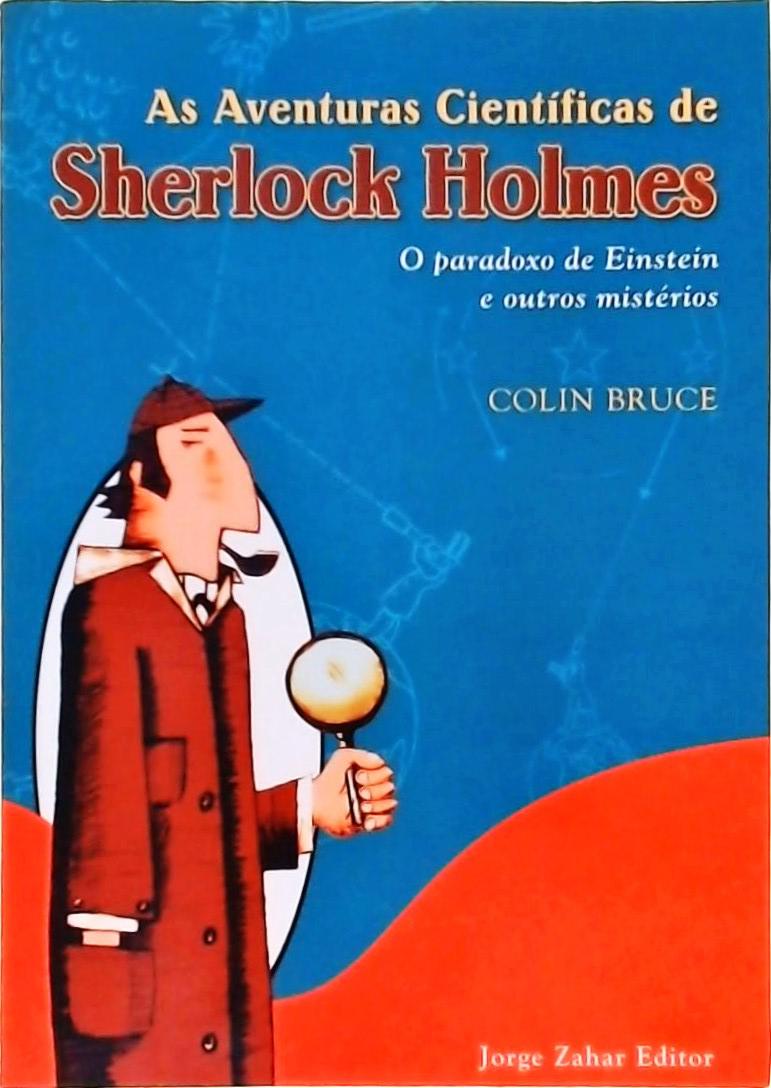 As Aventuras Científicas De Sherlock Holmes - O Paradoxo De Einstein E Outros Mistérios