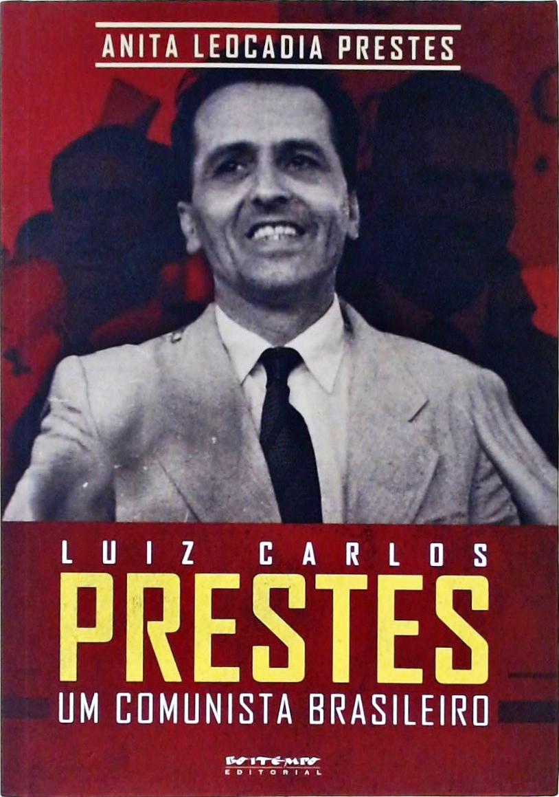 Luiz Carlos Prestes - Um Comunista Brasileiro