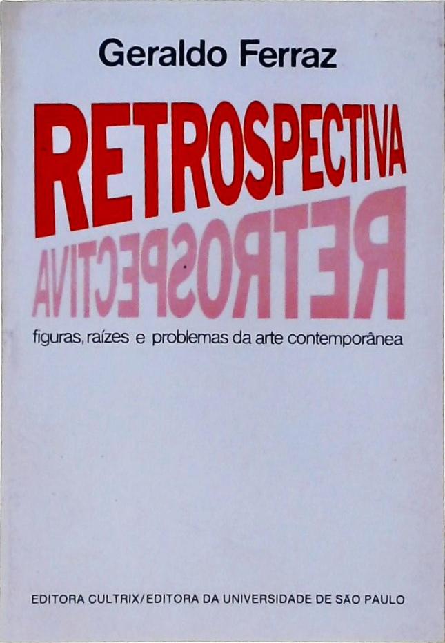 Retrospectiva - Figuras, Raízes e Problemas da Arte Contemporânea