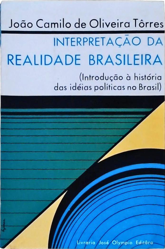 Interpretação da Realidade Brasileira - Introdução À História das Idéias Políticas no Brasil