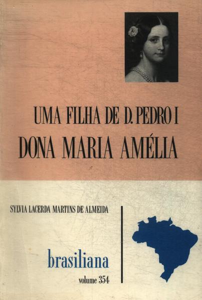 Uma Filha De Dom Pedro I: Dona Maria Amélia