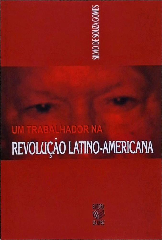 Um Trabalhador na Revolução Latino-Americana