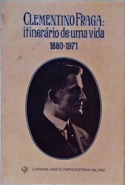 Clementino Fraga: Itinerário De Uma Vida 1880-1971
