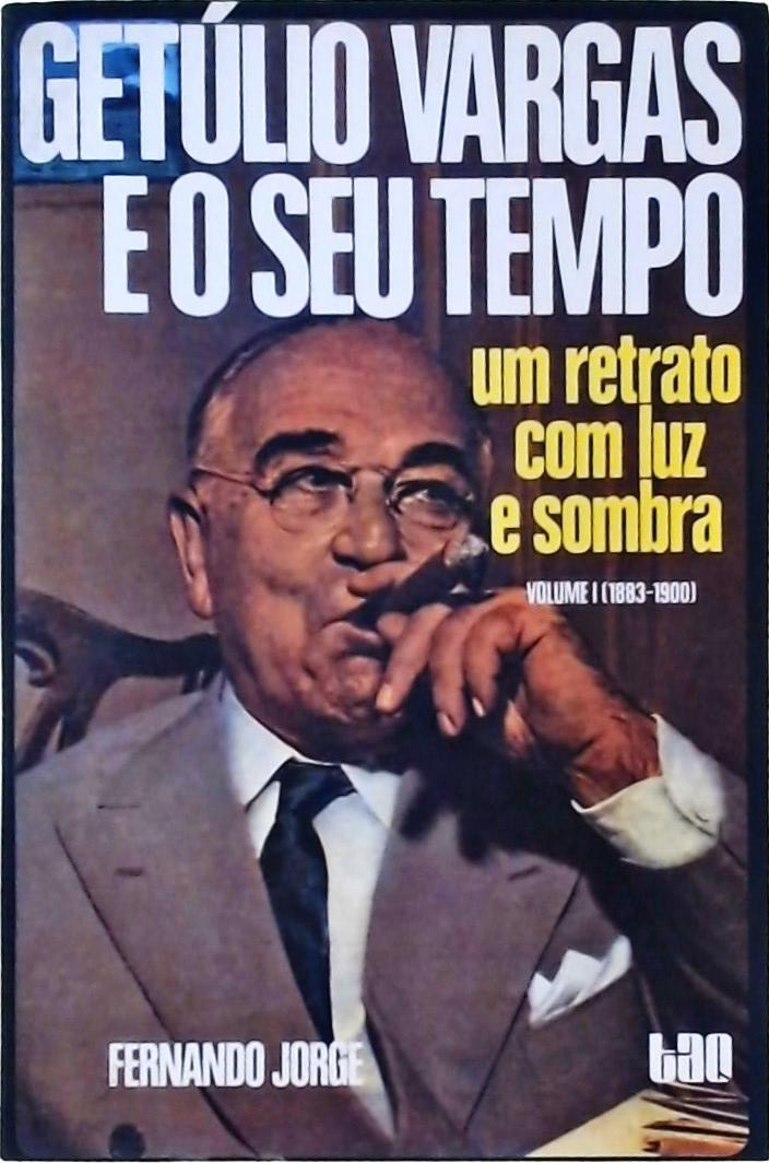 Getúlio Vargas e o Seu Tempo Vol 1