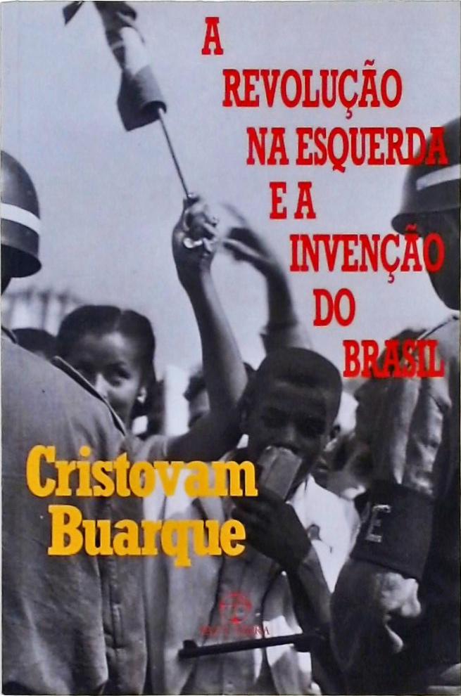 A Revolução Na Esquerda E A Invenção Do Brasil