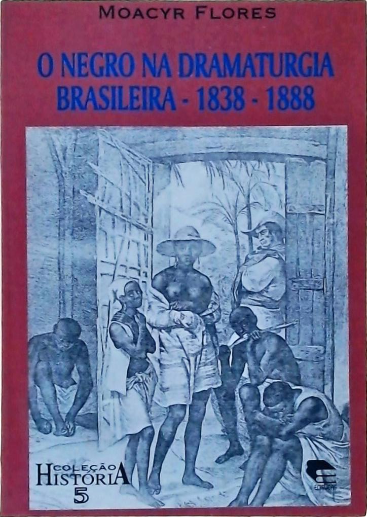 O Negro Na Dramaturgia Brasileira (1838-1888)