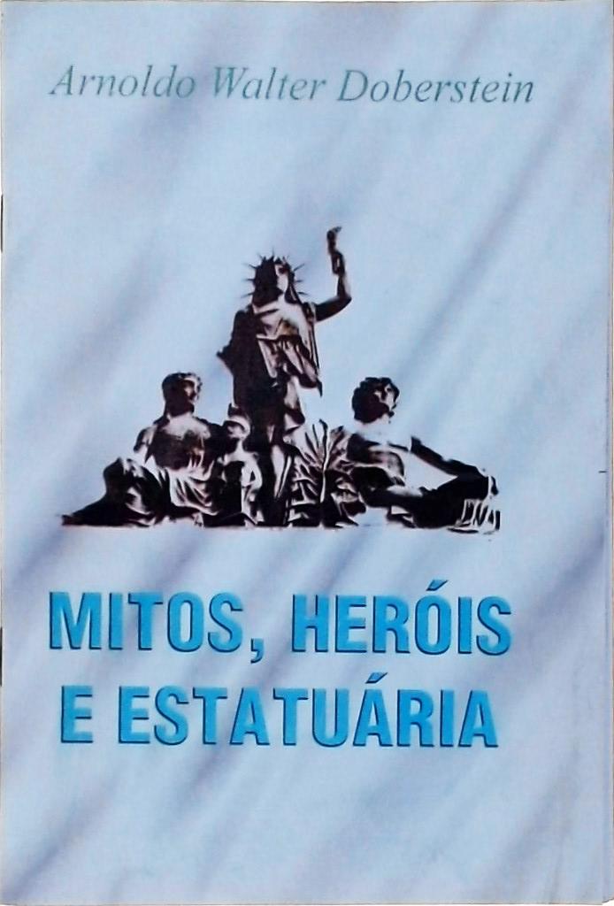 Mitos, Heróis e Estatuária