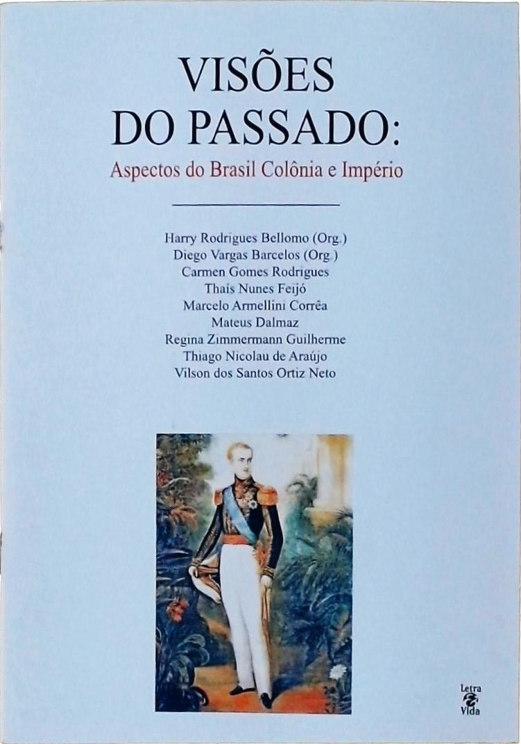 Visões Do Passado - Aspectos Do Brasil Colônia E Império