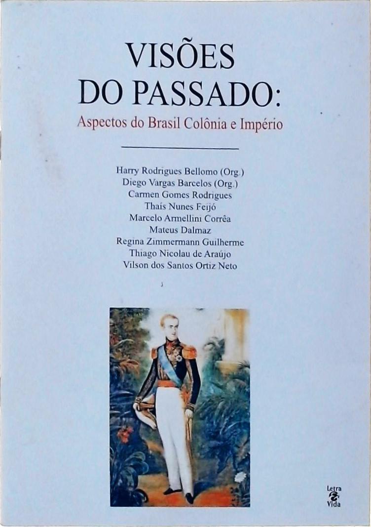 Visões Do Passado - Aspectos Do Brasil Colônia E Império