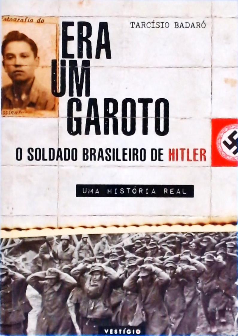 Era Um Garoto: O Soldado Brasileiro De Hitler