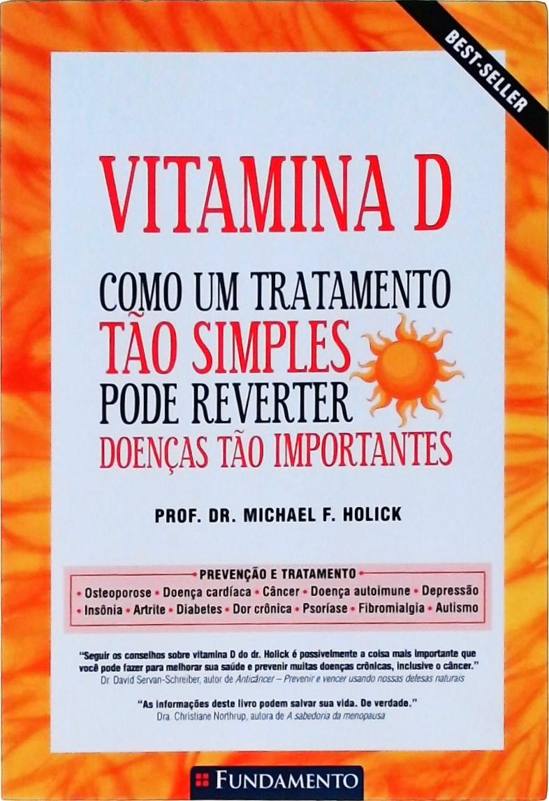 Vitamina D - Como Um Tratamento Tão Simples Pode Reverter Doenças Tão Importantes