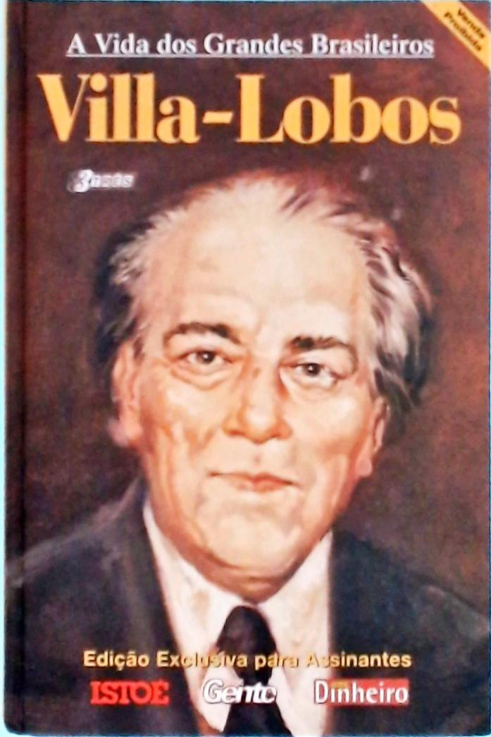 Vida Dos Grandes Brasileiros: Villa-lobos