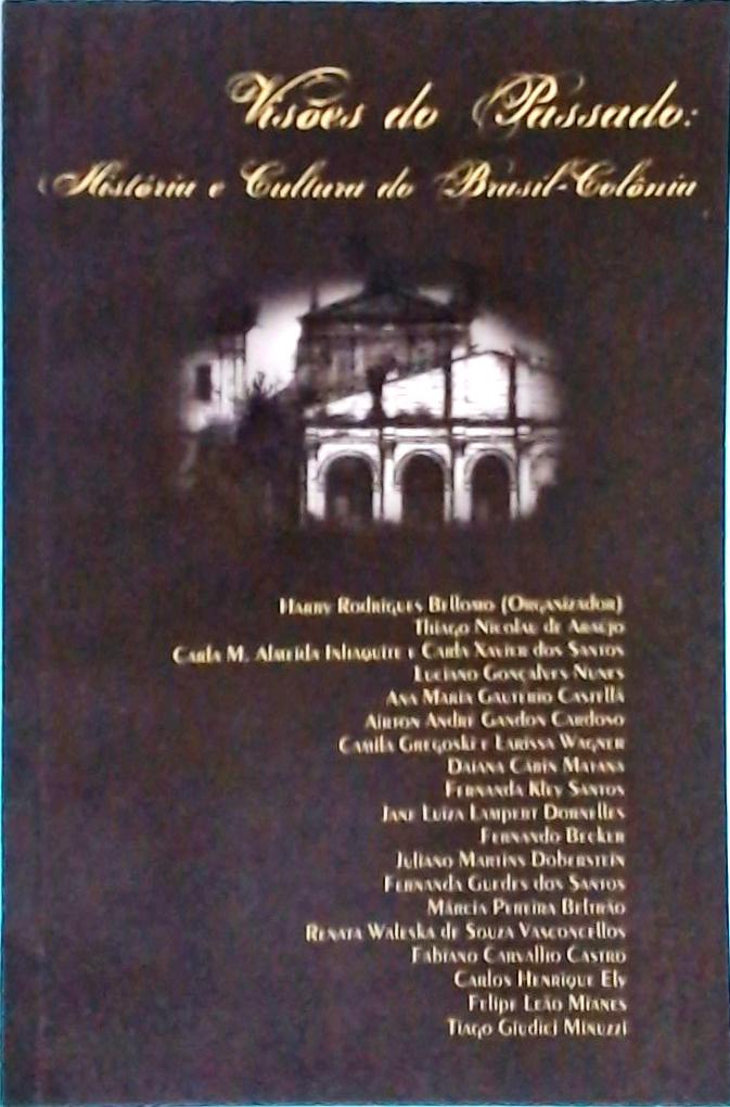 Visões Do Passado: História E Cultura Do Brasil Colônia