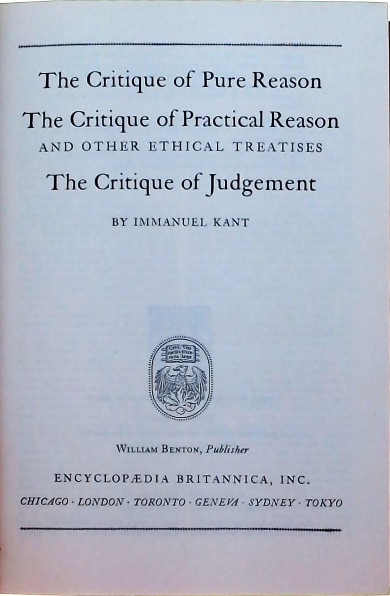 The Critique Of Pure Reason - The Critique Of Practical Reason - The Critique Of Judgement