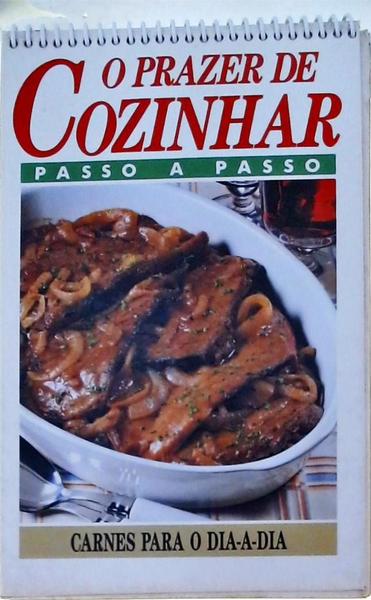 O Prazer De Cozinhar Passo A Passo: Carnes Para O Dia-A-Dia