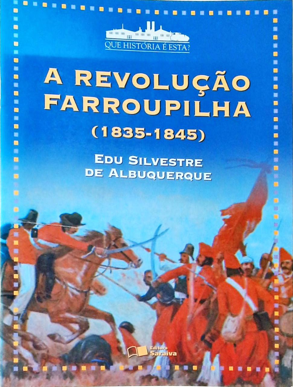 A Revolução Farroupilha 1835-1845