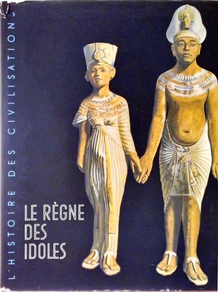 L'Histoire Des Civilisations: Le Régne Des Idoles